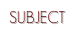 SUBJECT