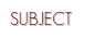 SUBJECT